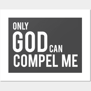 Only God Can Compel Me (in white) Posters and Art